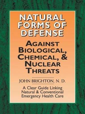 Natural Forms of Defense against Biological, Chemical and Nuclear Threats - John Brighton - cover