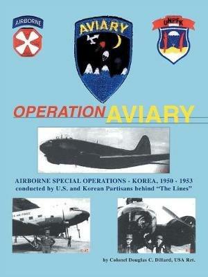 Operation Aviary: Airborne Special Operations Korea, 1950-1953 - Douglas C. Dillard - cover