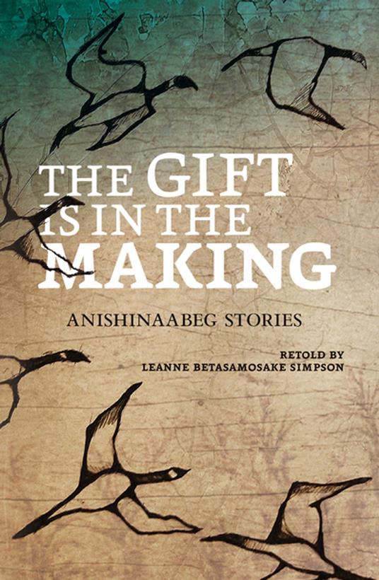 The Gift Is in the Making - Leanne Betasamosake Simpson,Amanda Strong - ebook