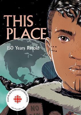 This Place: 150 Years Retold - Kateri Akiwenzie-Damm,Sonny Assu,Brandon Mitchell - cover
