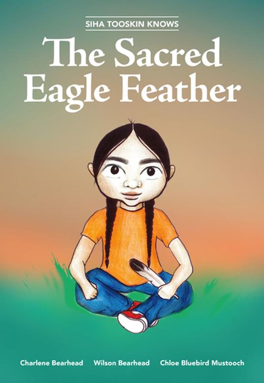 Siha Tooskin Knows the Sacred Eagle Feather - Charlene Bearhead,Wilson Bearhead,Chloe Bluebird Mustooch - ebook