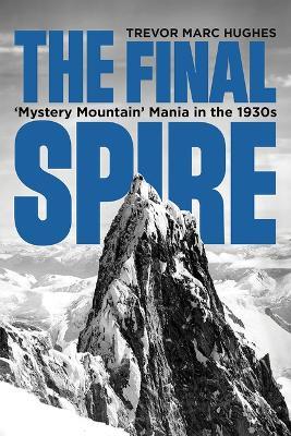 The Final Spire: 'Mystery Mountain' Mania in the 1930s - Trevor Marc Hughes - cover