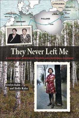 They Never Left Me: A Holocaust Memoir of Maternal Courage and Triumph - Evelyn Kahn - cover