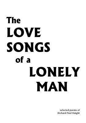 The Love Songs of a Lonely Man - Richard Paul Haight - cover