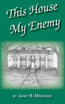 This House My Enemy - Janet B. Meadows - cover