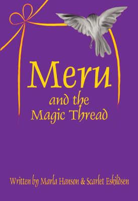 Meru and the Magic Thread - Maria Hanson,Scarlet Eskildsen - cover