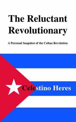 The Reluctant Revolutionary - Celestino Heres - cover