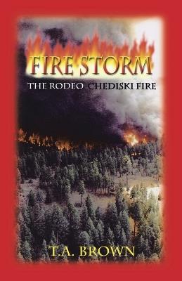 Fire Storm: The Rodeo-Chediski Fire - T A Brown - cover