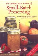 The Complete Book of Small-Batch Preserving: Over 300 Recipes to Use Year-Round