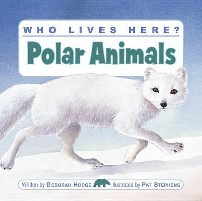 Who Lives Here? Polar Animals - Deborah Hodge - cover