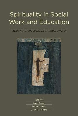 Spirituality in Social Work and Education: Theory, Practice, and Pedagogies - cover