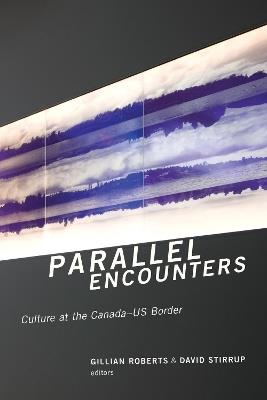 Parallel Encounters: Culture at the Canada-US Border - cover