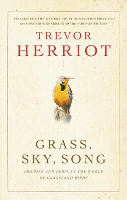 Grass, Sky, Song: Promise And Peril In World Of Grassland Birds - Trevor Herriot - cover