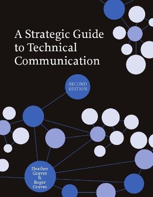 A Strategic Guide to Technical Communication - Heather Graves,Roger Graves - cover