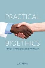 Practical Bioethics: Ethics for Patients and Providers