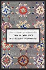 Only By Experience: An Anthology of Slave Narratives