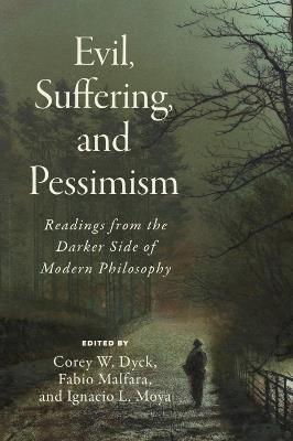 Evil, Suffering, and Pessimism: Readings from the Darker Side of Modern Philosophy - cover