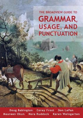 The Broadview Guide to Grammar, Usage, and Punctuation: The Mechanics of Good Writing - Corey Frost,Karen Weingarten,Doug Babington - cover