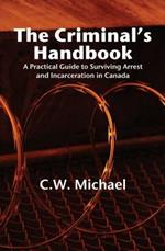 Criminal's Handbook: A Practical Guide to Surviving Arrest & Incarceration in Canada