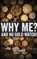 Why Me and No Gold Watch?