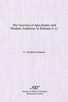 The Function of Apocalyptic and Wisdom Traditions in Romans 9-11 - E. , Elizabeth Johnson - cover