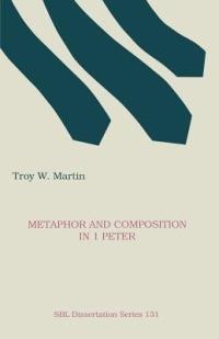 Metaphor and Composition in 1 Peter - Troy W. Martin - cover