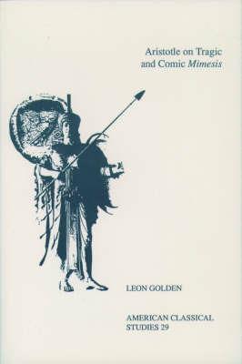 Aristotle On Tragic and Comic Mimesis - Leon Golden - cover