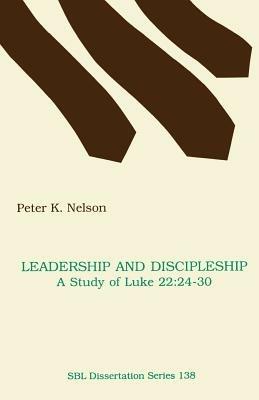Leadership and Discipleship: A Study of Luke 22:24-30 - Peter K. Nelson - cover
