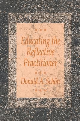 Educating the Reflective Practitioner: Toward a New Design for Teaching and Learning in the Professions - Donald A. Schon - cover