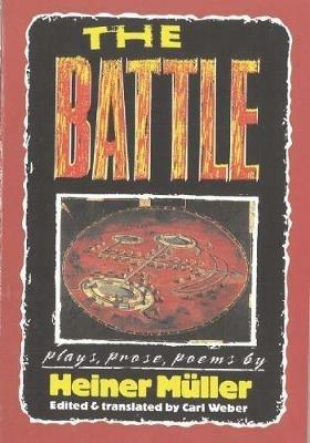The Battle: Plays, Prose, Poems - Heiner Mller - cover