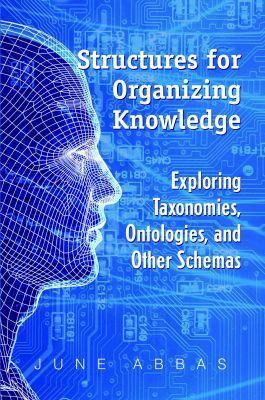Structures for Organizing Knowledge: Exploring Taxonomies, Ontologies and Other Schema - June Abbas - cover