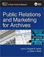 Public Relations and Marketing for Archives: A How-To-Do-It Manual