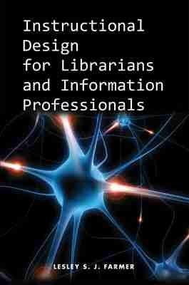 Instructional Design for Librarians and Information Professionals - Lesley S. J. Farmer - cover
