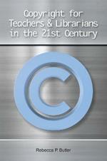 Copyright for Teachers and Librarians in the 21st Century