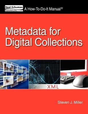 Metadata for Digital Collections: A How-To-Do-It Manual - Steven J Miller - cover