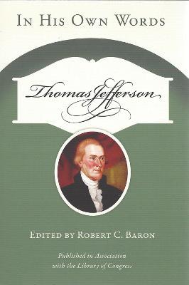 Thomas Jefferson: In His Own Words - Robert C. Baron - cover