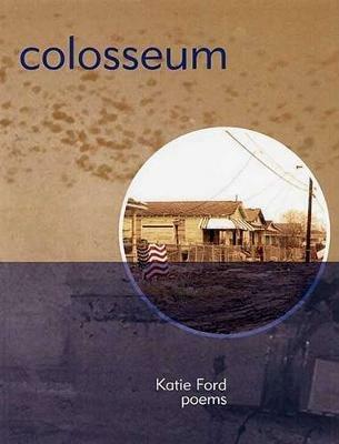 Colosseum: Poems - Katie Ford - cover