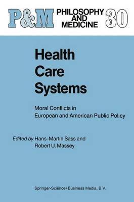 Health Care Systems: Moral Conflicts in European and American Public Policy - cover