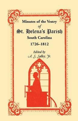 Minutes of the Vestry of St. Helena's Parish, South Carolina, 1726-1812 - A S Salley - cover