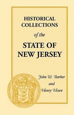 Historical Collections of the State of New Jersey: Containing Geographical Descriptions of Every Township in the State - Henry Howe,John W Barber - cover