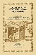 A Narrative of the Captivity of Mrs. Johnson, Together with a Narrative of James Johnson: Indian Captive of Charlestown, New Hampshire