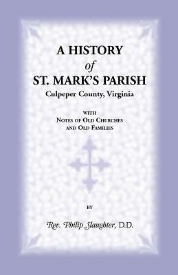 A History of St. Mark's Parish, Culpeper County, Virginia with Notes of Old Churches and Old Families - Philip Slaughter - cover