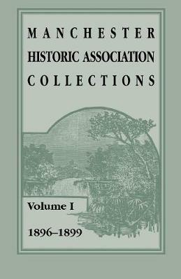 Manchester Historic Association Collections: Volume 1, 1896-1899 - Manchester Historic Association - cover