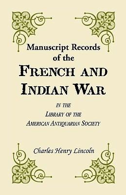 Manuscript Records of the French and Indian War in the Library of the American Antiquarian Society - Charles Henry Lincoln - cover
