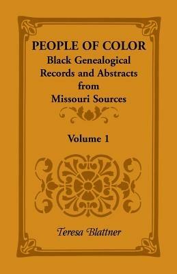 People of Color: Black Genealogical Records and Abstracts from Missouri Sources, Volume 1 - Teresa Blattner - cover
