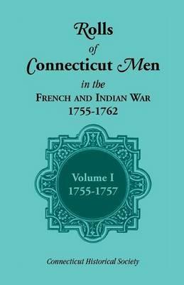 Rolls of Connecticut Men in the French and Indian War, 1755-1762, Vol. 1, 1755-1757 - Connecticut Historical Society - cover
