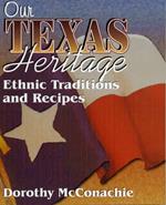 Our Texas Heritage: Ethnic Traditions and Recipes
