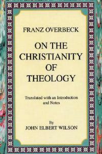 On the Christianity of Theology: Translated with an Introduction and Notes - Franz Overbeck - cover