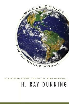 The Whole Christ for the Whole World - H Ray Dunning - cover