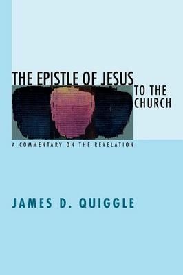 The Epistle of Jesus to the Church - James D Quiggle - cover
